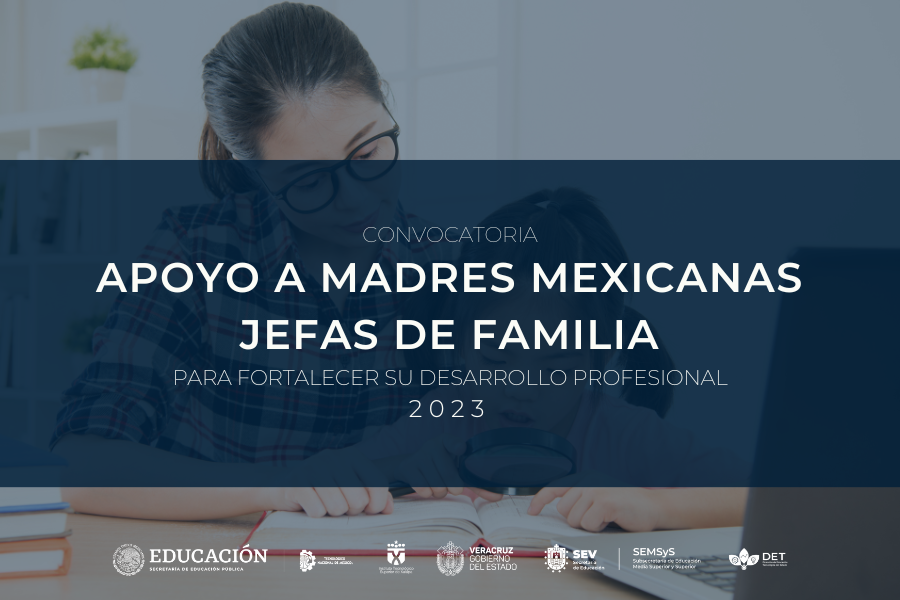Convocatoria Apoyo A Madres Mexicanas Jefas De Familia Para Fortalecer Su Desarrollo Profesional 2023