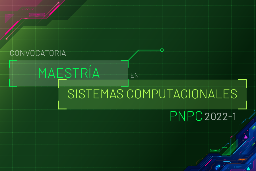 CONVOCATORIA MAESTRIA EN SISTEMAS COMPUTACIONALES (PNPC)