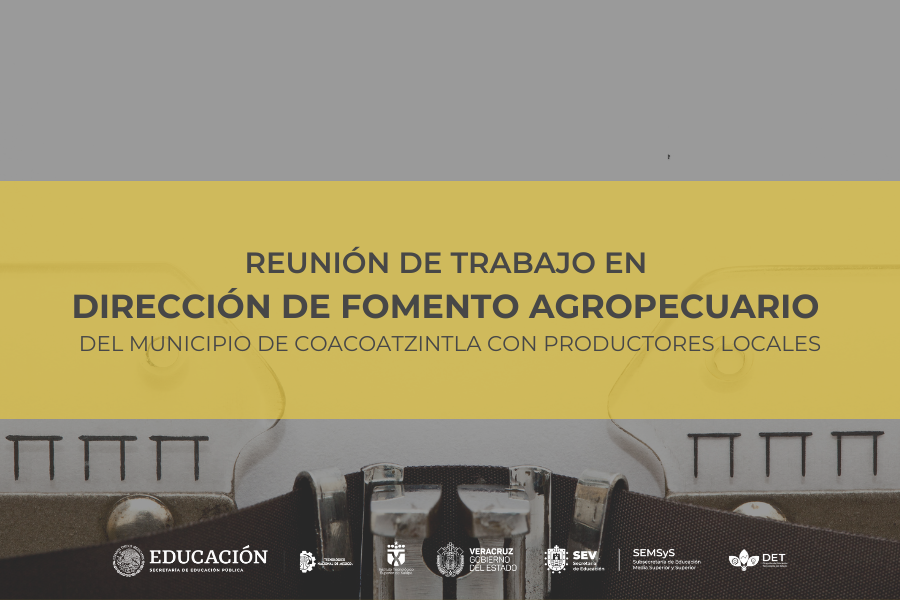 REUNIÓN DE TRABAJO EN DIRECCIÓN DE FOMENTO AGROPECUARIO DEL MUNICIPIO DE COACOATZINTLA CON PRODUCTORES LOCALES